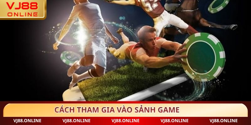 Cách tham gia vào sảnh game