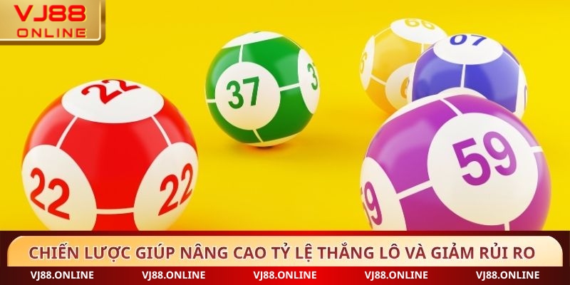 Chiến lược giúp nâng cao tỷ lệ thắng lô và giảm rủi ro