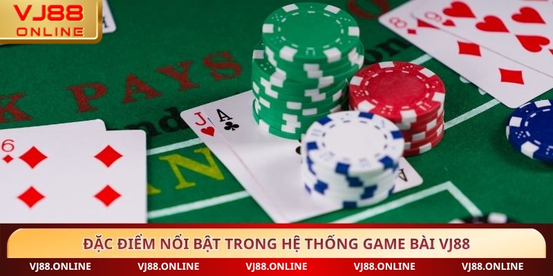 Đặc điểm nổi bật trong hệ thống Game bài VJ88